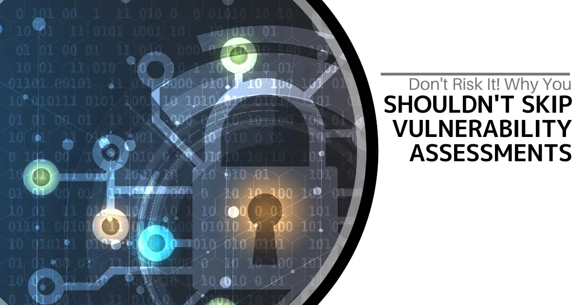 Why-You-Shouldnt-Skip-Vulnerability-Assessments-